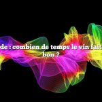 Réponse rapide : combien de temps le vin fait maison est-il bon ?